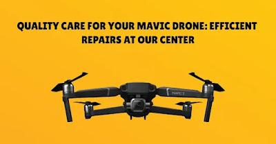 Quality Care for Your Mavic Drone: Efficient Repairs at Our Center